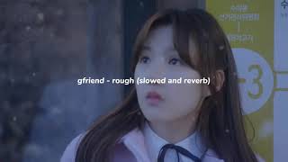 gfriend  rough slowed and reverb [upl. by Amaryllis756]