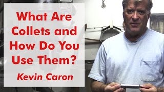 What Are Collets and How Do You Use Them  Kevin Caron [upl. by Ayikur]