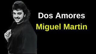 Dos Amores  Miguel Martin Letra [upl. by Jt]