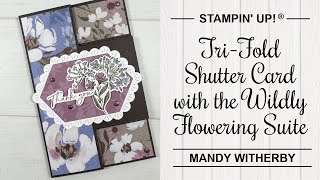 TriFold Shutter Card with the Wildly Flowering Suite  Fun Fold Card  Stampin Up® [upl. by Stempien]