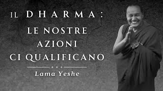 Il Dharma Le nostre azioni ci qualificano Lama Yeshe [upl. by Lentha818]