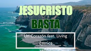 Un Corazón feat Living  Jesucristo Basta  Lyrics Letra [upl. by Harmaning]