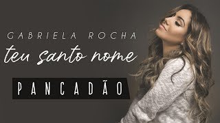 GABRIELA ROCHA  TEU SANTO NOME PANCADÃO [upl. by Brause]