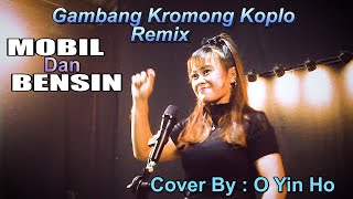 MOBIL DAN BENSIN  REMIX GAMBANG KROMONG KOPLO  COVER  O YIN HO [upl. by Philip960]