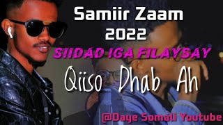 Samiir Zaam 2022 Siidad Iga Filaysay  Hees Qiiso Dhab Ah dayesomaliyoutube7108 [upl. by Ormsby]