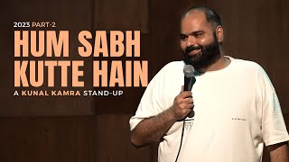 KUNAL KAMRA STAND UP  2023 PART 2  हम सब कुत्ते है [upl. by Adnahsor746]