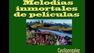 MELODIAS INMORTALES DE PELICULAS Canal Cecil Gonzalez [upl. by Travus]