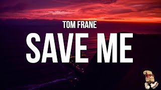 Tom Frane  Save Me Lyrics [upl. by Aninay]