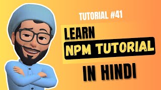 NPM Tutorial in Hindi  Mastering Node Package Manager for JavaScript  Web Development Tutorial 41 [upl. by Cazzie65]