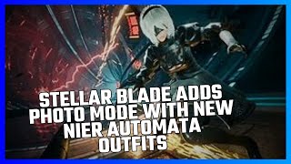 STELLAR BLADE ADDS PHOTO MODE WITH NEW NIER AUTOMATA OUTFITS [upl. by Lihas]