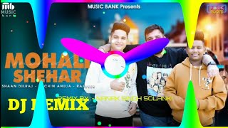 Mohali Shehar Song Remix Hard Bass New Song Dj Remix Ft Nanak Singh Solanki [upl. by Airrej]