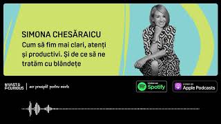 Simona Chesăraicu  De ce să ne tratăm cu blândețe  Vast and Curious Podcast [upl. by Swerdna]