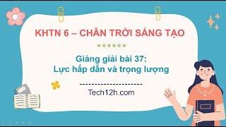 Giảng bài 37 Lực hấp dẫn và trọng lượng  Bài giảng KHTN 6 Chân trời sáng tạo [upl. by Ailekahs132]