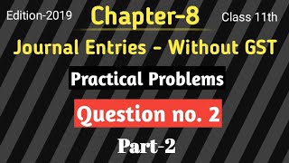 Part2  Chapter8  Journal Entries  Practical Problems  Ts Grewal solutions 2019  Class 11 [upl. by Dennison]