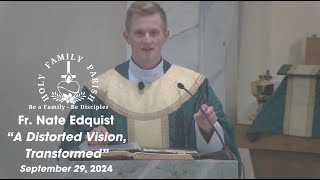 “A Distorted Vision Transformed”  Full Homily  September 29 2024 [upl. by Stephenson]