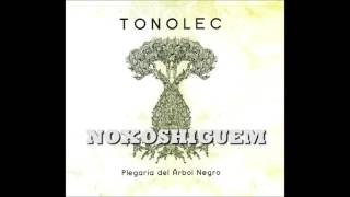 TONOLEC  quotNoxoshuiguemquot [upl. by Pahl]