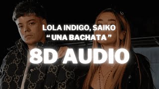 Lola Indigo Saiko  UNA BACHATA  8D AUDIO 360° Usar Auriculares  Suscribirse [upl. by Ahsoym]