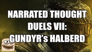 Narrated Thought Duels VII Gundyrs Halberd [upl. by Wren]