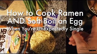 How to Cook Ramen AND Soft Boil an Egg When Youre Unexpectedly Single [upl. by Hartmunn]