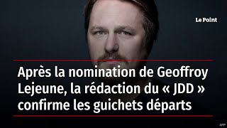 Après la nomination de Geoffroy Lejeune la rédaction du JDD confirme les guichets départs [upl. by Nylicaj]