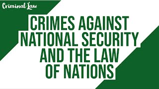 Crimes Against National Security and the Law of Nations Criminal Law Discussion [upl. by Wakeen]