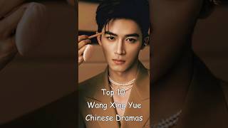 Top 10 Wang Xing Yue Chinese Dramas chinesedrama wangxingyue odyssey dramalist cdrama [upl. by Barvick982]