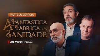 NOITE DE ESTREIA  A FANTÁSTICA FÁBRICA DA SANIDADE [upl. by Harden]