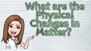 SCIENCE What are the Physical Changes in Matter  iQuestionPH [upl. by Wooster]