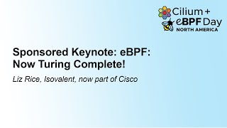 Sponsored Keynote eBPF Now Turing Complete  Liz Rice Isovalent now part of Cisco [upl. by Jourdain]