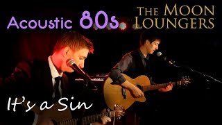 Pet Shop Boys  Its a Sin  Acoustic Cover by the moon Loungers [upl. by Anaujit]