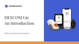 Diabetotech  Dexcom G6 Introduction  Diabetes Technology Expert Program [upl. by Nebe]