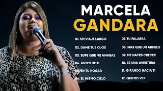 MARCELA GANDARA MIX ALABANZAS ➤CANCIOSNES MEJOR POPULAR ➤PARA FORTALECER TU FE Y ESPÍRITUcristiana [upl. by Eilrebmik242]