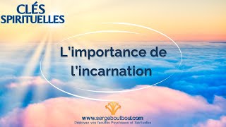 ⭐ Clés Spirituelles  LImportance de lIncarnation [upl. by Wash79]