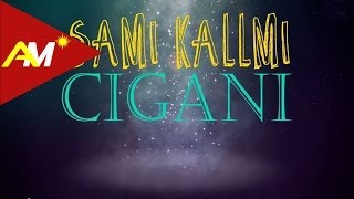 Sami Kallmi  Cigani Official Lyrics Video [upl. by Yellac]