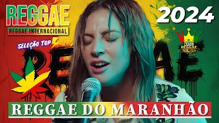 REGGAE DO MARANHÃO 2023 • O MELHOR DO REGGAE INTERNACIONAL • REGGAE REMIX 2024 SELEÇÃO TOP [upl. by Adnohsad]