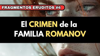 Fragmentos ERUDITOS 4  El CRIMEN de los ROMANOV El MISTERIO de ANASTASIA [upl. by Kati676]