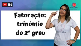 Fatoração do Trinômio do 2º grau  Somatize  Professora Edna [upl. by Carew]