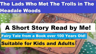 Listen to a Story  The Lads Who Met the Trolls in the Headale Woods Talking Story Narrated by Me [upl. by Fowler]