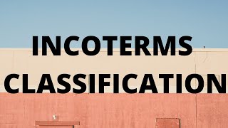 INCOTERMS CLASSIFICATION  2021 [upl. by Miehar]