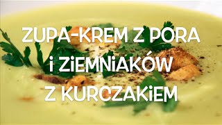 Zupa krem z pora i ziemniaków z kurczakiem  Do Rosołu [upl. by Letsirk]