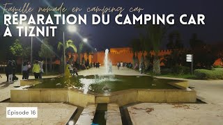 16 VISITE DE TIZNIT ET RÉPARATION SUR LE CAMPING CAR [upl. by Aldercy]