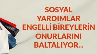 BM RAPORUNA GÃ–RE SOSYAL YARDIMLAR ENGELLÄ° BÄ°REYLERÄ°N ONURLARINI BALTALIYOR [upl. by Moriarty294]