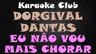 DORGIVAL DANTAS  EU NÃO VOU MAIS CHORAR  KARAOKE [upl. by Aylatan418]