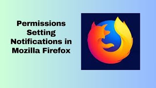 Permissions Setting Notifications in Mozilla Firefox [upl. by Nahama]