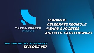 The Tyre Recycling Podcast  Episode 57  Duramos Celebrate Recircle Award Success and Plot Path [upl. by Monika]