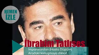 İbrahim Tatlıses  İmparatordan Hasta Düştüm Aradaki konuşmaya dikkat [upl. by Ellednahs]