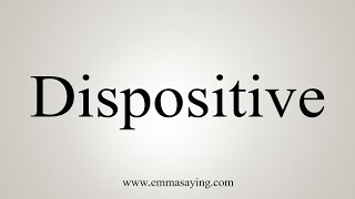 How To Say Dispositive [upl. by Annayt254]