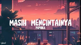 Papinka  Masih Mencintainya Lyrics [upl. by Ellenyl635]