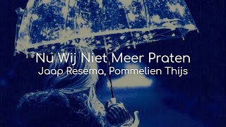 Nu Wij Niet Meer Praten  Jaap Resema Pommelien Thijs lyrics [upl. by Bebe]