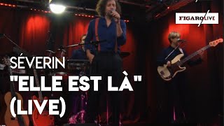 Séverin  quotElle est làquot Live [upl. by Niamreg912]